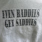 Even Baddies Get Saddie Shirt / Hoodie