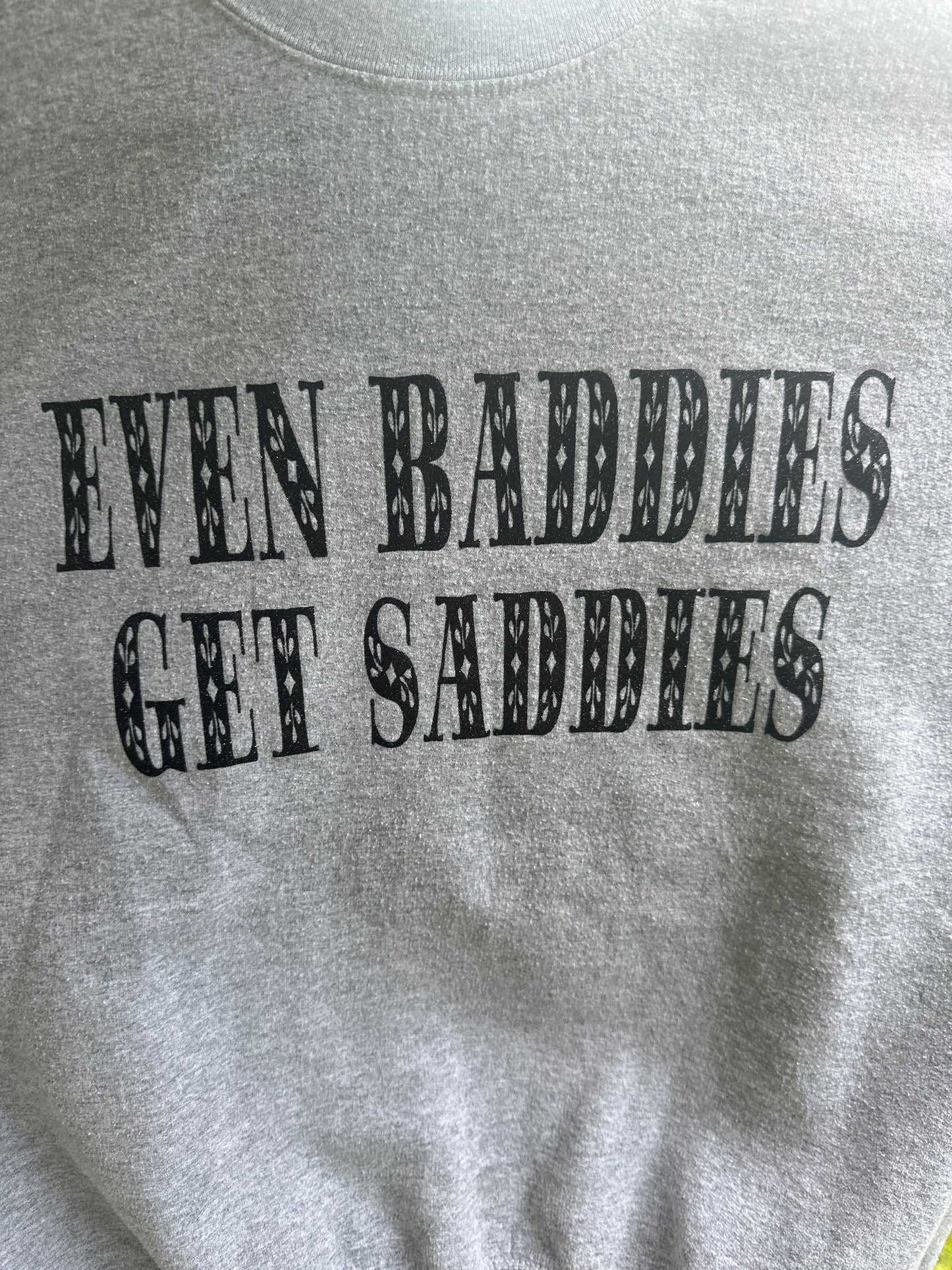 Even Baddies Get Saddie Shirt / Hoodie