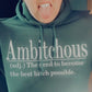 Ambitchous (Hoodie Only At The Moment)